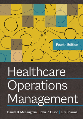 Healthcare Operations Management, Fourth Edition By John R. Olson, PhD, Daniel B. McLaughlin, Luv Sharma, PhD Cover Image