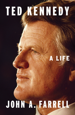 Ted Kennedy: A Life By John A. Farrell Cover Image