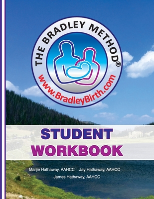 The Bradley Method Student Workbook: To be filled-in with information from Bradley classes. By Marjie Hathaway, James Hathaway, Jay Hathaway Cover Image