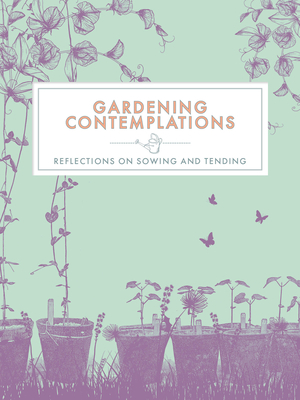 Gardening Contemplations: Reflections on Sowing and Tending Cover Image