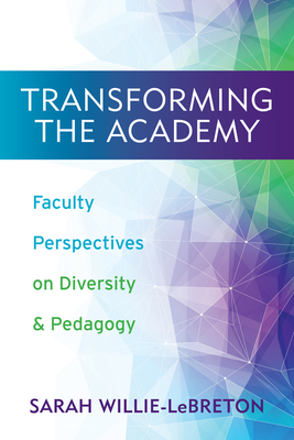 Transforming the Academy: Faculty Perspectives on Diversity and Pedagogy Transforming the Academy: Faculty Perspectives on Diversity and Pedagogy cover
