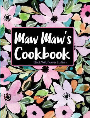 Maw Maw's Cookbook Black Wildflower Edition By Pickled Pepper Press Cover Image