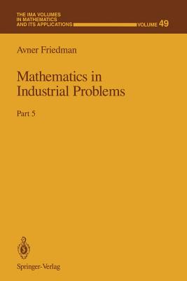 Mathematics in Industrial Problems: Part 5 (IMA Volumes in Mathematics and Its Applications #49) By Avner Friedman Cover Image
