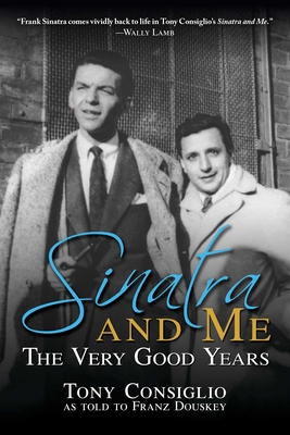 Sinatra and Me: The Very Good Years By Franz Douskey, Tony Consiglio Cover Image