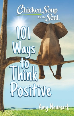 Chicken Soup for the Soul: 101 Ways to Think Positive By Amy Newmark Cover Image