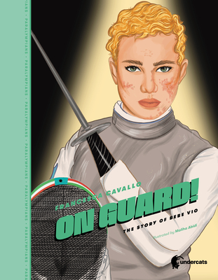 On Guard!: The Story of Beatrice Vio By Cavallo, Abidi (Illustrator) Cover Image