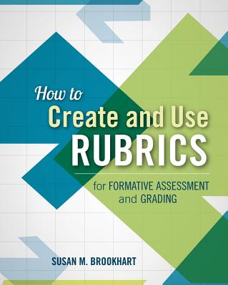 How to Create and Use Rubrics for Formative Assessment and Grading By Susan M. Brookhart Cover Image