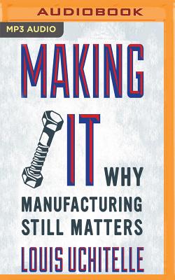 Making It: Why Manufacturing Still Matters Cover Image