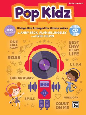 Pop Kidz: 8 Mega Hits Arranged for Unison Voices, Book & Enhanced CD By Andy Beck (Arranged by), Alan Billingsley (Arranged by), Greg Gilpin (Arranged by) Cover Image