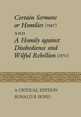 Certain Sermons or Homilies (1547) and a Homily against Disobedience and Wilful Rebellion (1570): A Critical Edition (Heritage) By Ronald B. Bond Cover Image