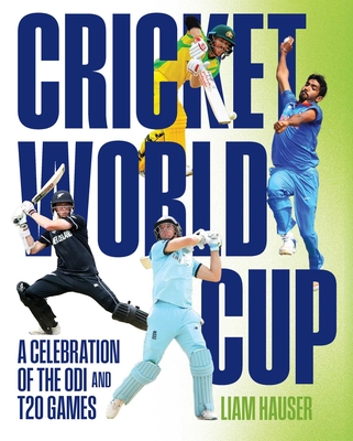 Cricket World Cup: A celebration of the ODI and T20 games By Liam Hauser Cover Image