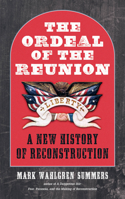 The Ordeal of the Reunion: A New History of Reconstruction (Littlefield History of the Civil War Era)