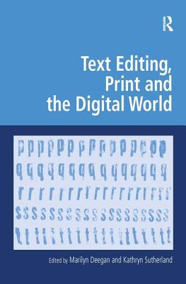 Text Editing, Print and the Digital World (Digital Research in the Arts and Humanities) Cover Image