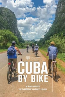 Cuba by Bike: 36 Rides Across the Caribbean's Largest Island By Cassandra Brooklyn Cover Image