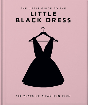 The Little Book of the Little Black Dress: 100 Years of a Fashion Icon (Little  Books of Fashion #2)