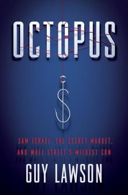 Octopus: Sam Israel, the Secret Market, and Wall Street's Wildest Con Cover Image