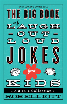 The Big Book of Laugh-Out-Loud Jokes for Kids: A 3-In-1 Collection By Rob Elliott Cover Image