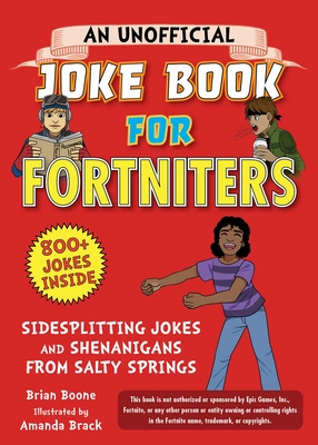 An Unofficial Joke Book for Fortniters: Sidesplitting Jokes and Shenanigans from Salty Springs (Unofficial Joke Books for Fortniters #1)