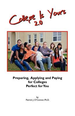College is Yours 2.0: Preparing, Applying, and Paying for Colleges Perfect for You Cover Image