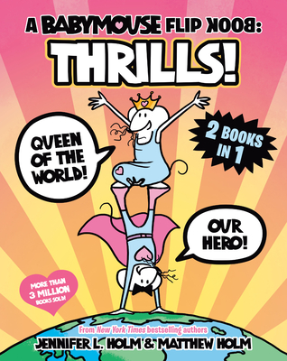 Cover for A Babymouse Flip Book: THRILLS! (Queen of the World + Our Hero): (A Graphic Novel)