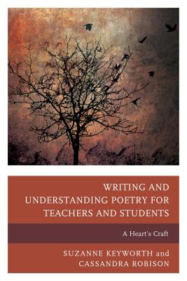 Writing and Understanding Poetry for Teachers and Students: A Heart's Craft Cover Image