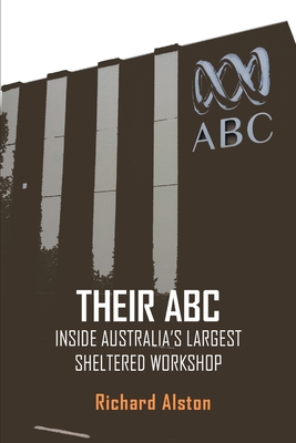 Their ABC: Inside Australia's Largest Sheltered Workshop By Richard Alston Cover Image