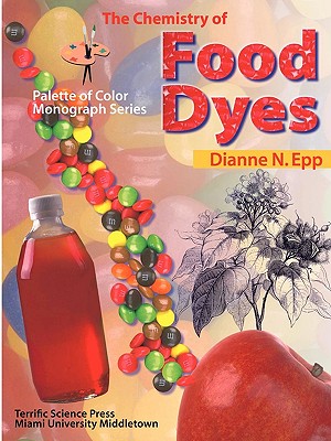 Chemistry of Food Dyes (Palette of Color Monograph Series) By Dianne N. Epp Cover Image