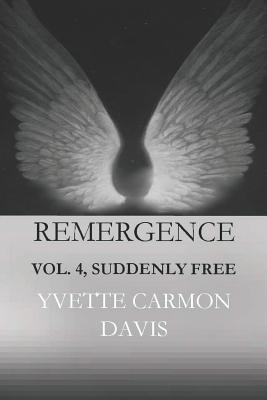 Suddenly Free, Volume 4: Remergence-In the Beginning By Yvette Carmon Davis Cover Image