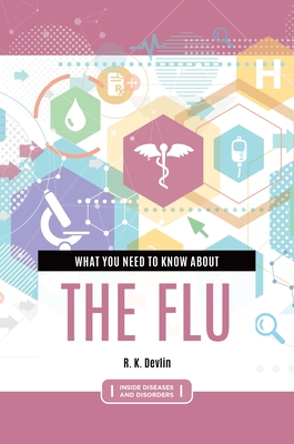 What You Need to Know about the Flu (Inside Diseases and Disorders)