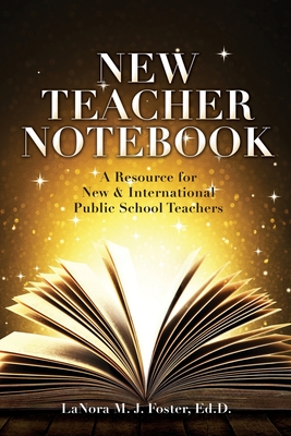 New Teacher Notebook: A Resource for New & International Public School Teachers By Lanora M. J. Foster Ed D. Cover Image