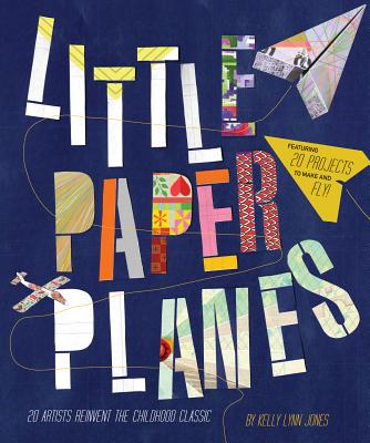 Little Paper Planes 20 Artists Reinvent The Childhood