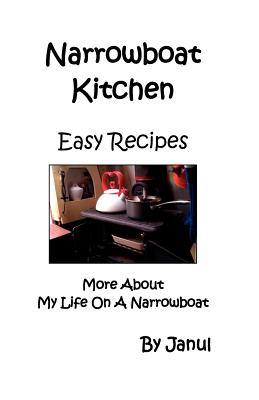 Narrowboat Kitchen - Easy Recipes - More about Life on a Narrowboat By Janul Cover Image