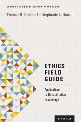 Ethics Field Guide: Applications to Rehabilitation Psychology (Academy of Rehabilitation Psychology)