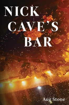 Nick Cave's Bar By Aug Stone Cover Image