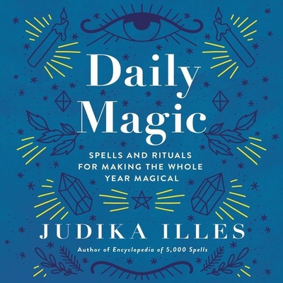 Daily Magic: Spells and Rituals for Making the Whole Year Magical Cover Image