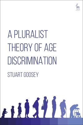 A Pluralist Theory of Age Discrimination By Stuart Goosey Cover Image