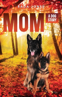 Mom: A Dog Story Prequel to Becoming K-9 By Rada Jones Cover Image