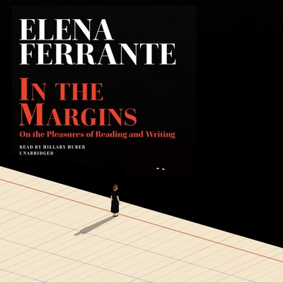 In the Margins: On the Pleasures of Reading and Writing By Elena Ferrante, Ann Goldstein (Translator), Hillary Huber (Read by) Cover Image