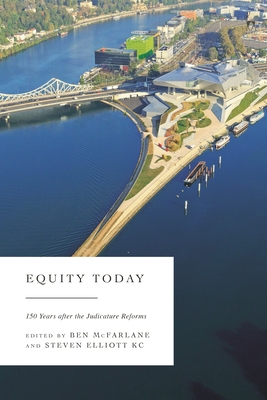 Equity Today: 150 Years After the Judicature Reforms By Ben McFarlane (Editor), Steven Elliott Kc (Editor) Cover Image