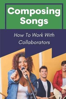 Composing Songs: How To Work With Collaborators: How To Produce Music Cover Image