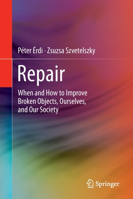 Repair: When and How to Improve Broken Objects, Ourselves, and Our Society Cover Image