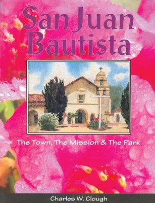 San Juan Bautista: The Town, the Mission & the Park Cover Image