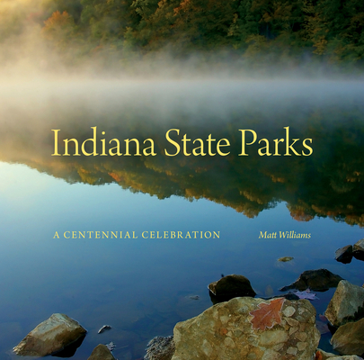 Indiana State Parks: A Centennial Celebration (Indiana Natural Science)