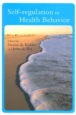 Self-Regulation in Health Behavior By Denise de Ridder (Editor), John de Wit (Editor) Cover Image