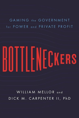 Bottleneckers: Gaming the Government for Power and Private Profit Cover Image