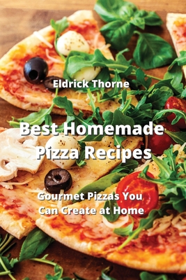 Best Homemade Pizza Recipes: Gourmet Pizzas You Can Create at Home Cover Image