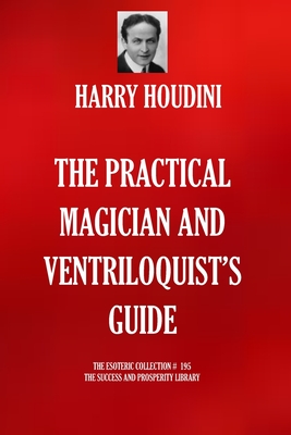 The Practical Magician and Ventriloquist's Guide By Harry Houdini Cover Image