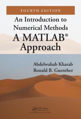 An Introduction to Numerical Methods: A Matlab(r) Approach, Fourth Edition (Chapman & Hall/CRC Numerical Analysis and Scientific Computi)