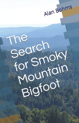 The Search for Smoky Mountain Bigfoot By Alan Bohms Cover Image