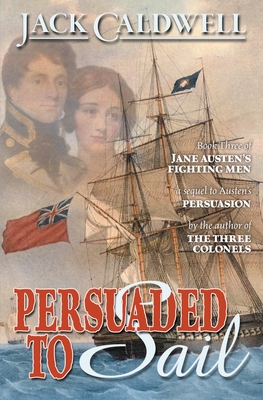 Persuaded to Sail: Book Three of Jane Austen's Fighting Men